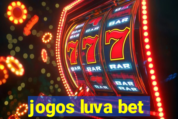 jogos luva bet