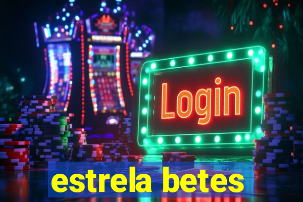 estrela betes