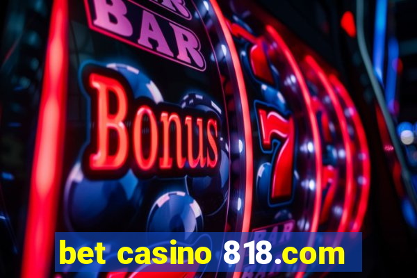 bet casino 818.com