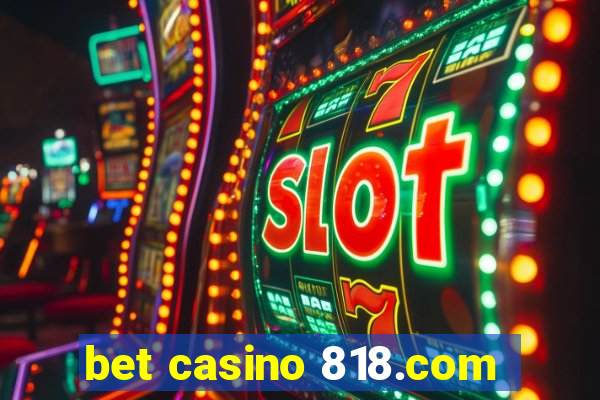 bet casino 818.com