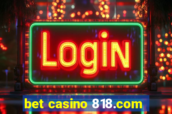 bet casino 818.com