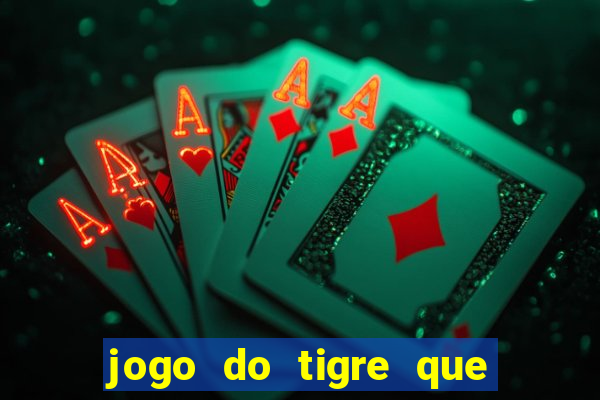 jogo do tigre que ganha bonus