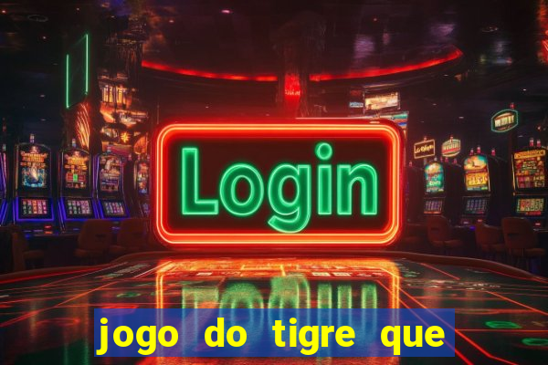 jogo do tigre que ganha bonus