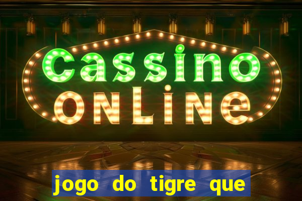 jogo do tigre que ganha bonus