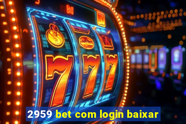 2959 bet com login baixar