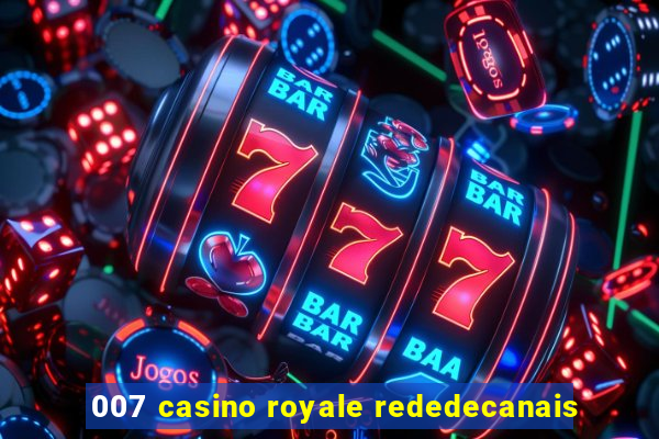 007 casino royale rededecanais