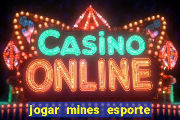 jogar mines esporte da sorte