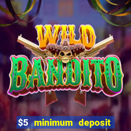 $5 minimum deposit online casino