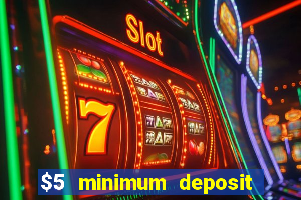 $5 minimum deposit online casino