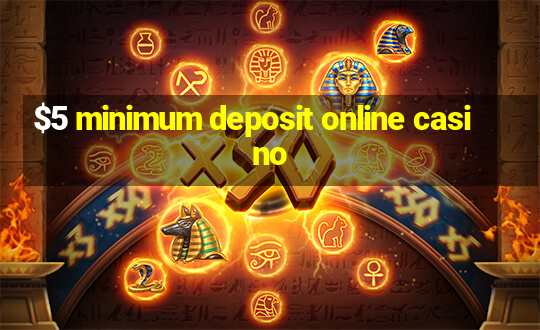 $5 minimum deposit online casino