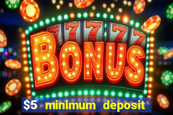 $5 minimum deposit online casino