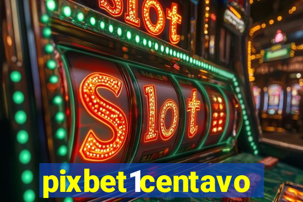 pixbet1centavo