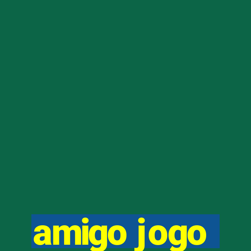 amigo jogo