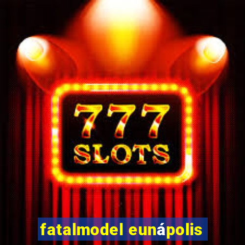 fatalmodel eunápolis