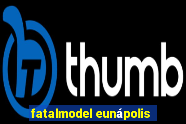 fatalmodel eunápolis