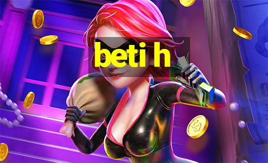 beti h