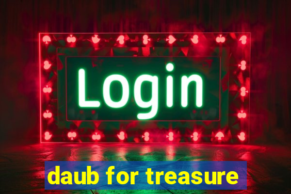 daub for treasure