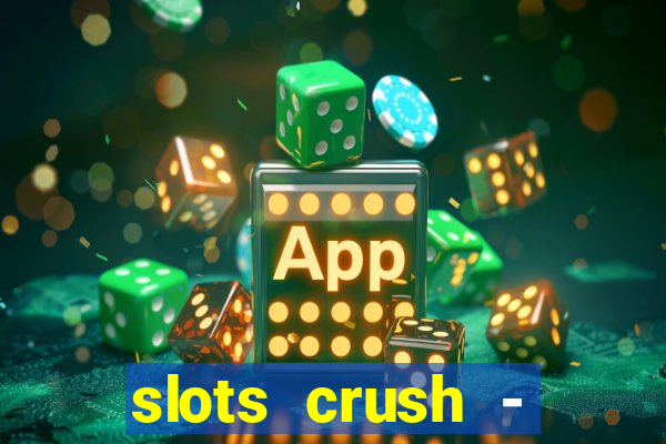 slots crush - casino portugal