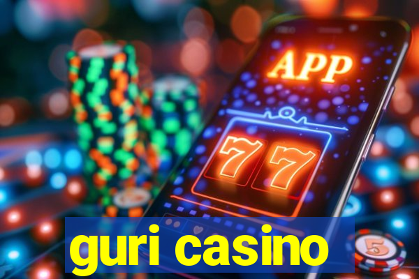 guri casino