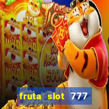 fruta slot 777 paga mesmo