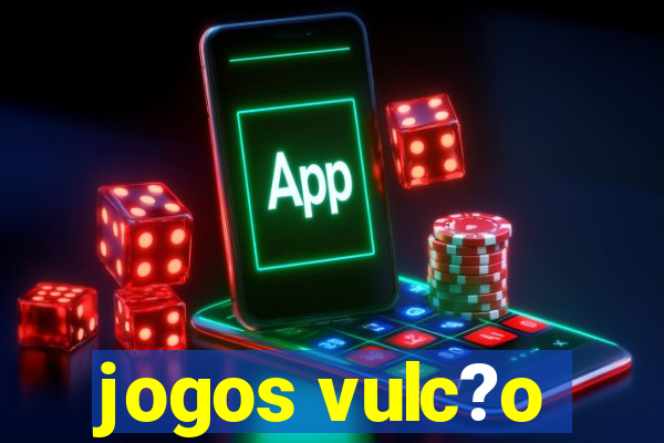 jogos vulc?o