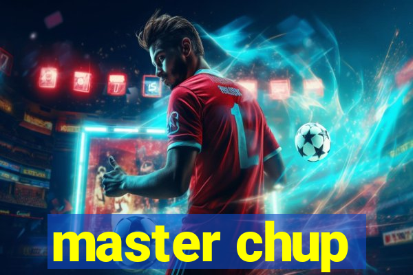 master chup