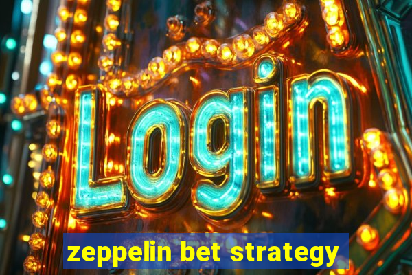 zeppelin bet strategy