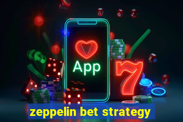 zeppelin bet strategy