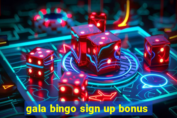 gala bingo sign up bonus