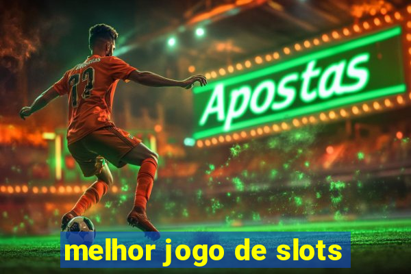 melhor jogo de slots