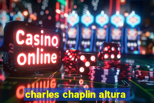 charles chaplin altura