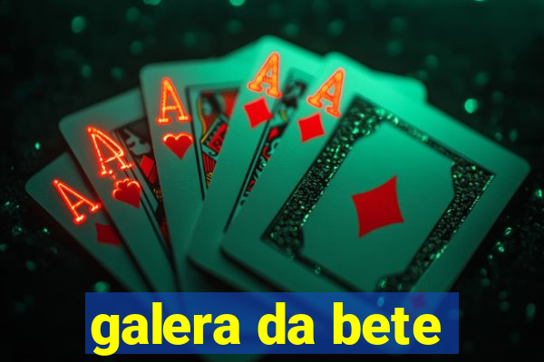 galera da bete