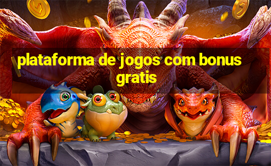 plataforma de jogos com bonus gratis