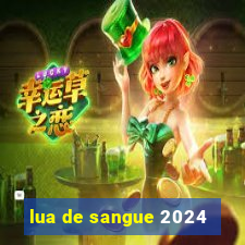 lua de sangue 2024