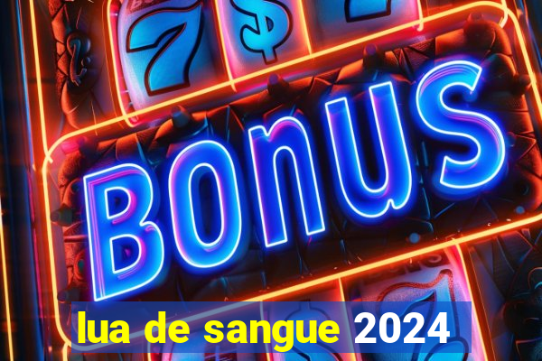 lua de sangue 2024