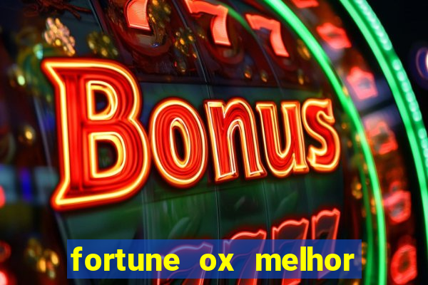 fortune ox melhor horário para jogar