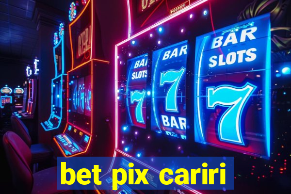 bet pix cariri