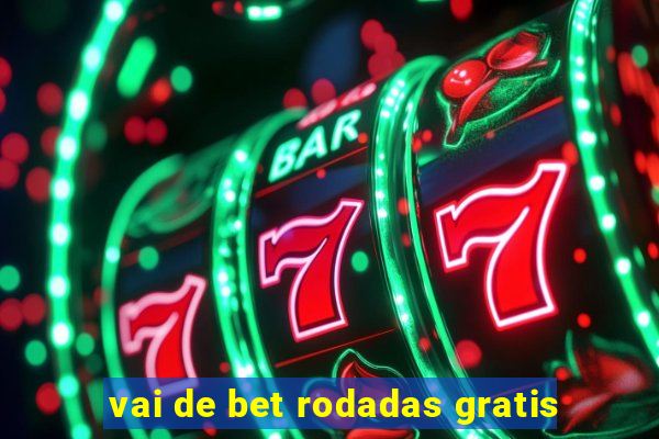 vai de bet rodadas gratis