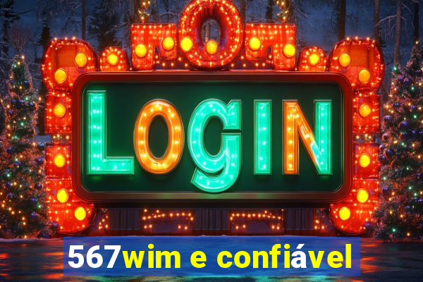 567wim e confiável