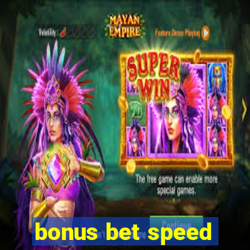 bonus bet speed