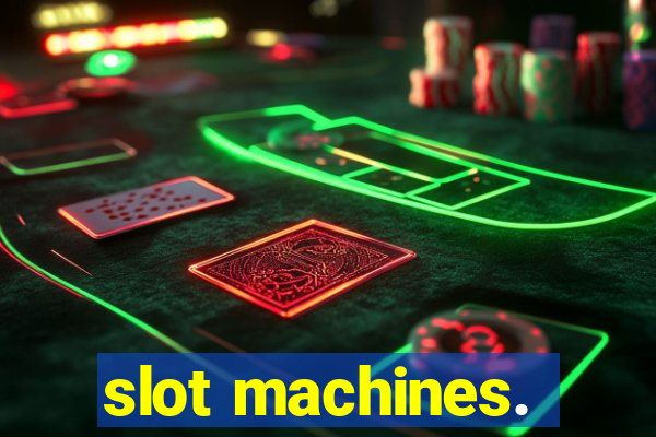 slot machines.