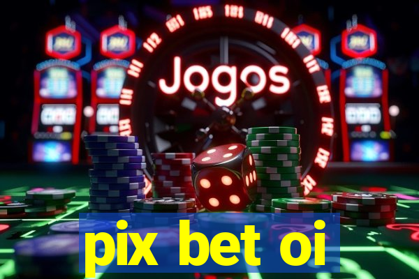 pix bet oi