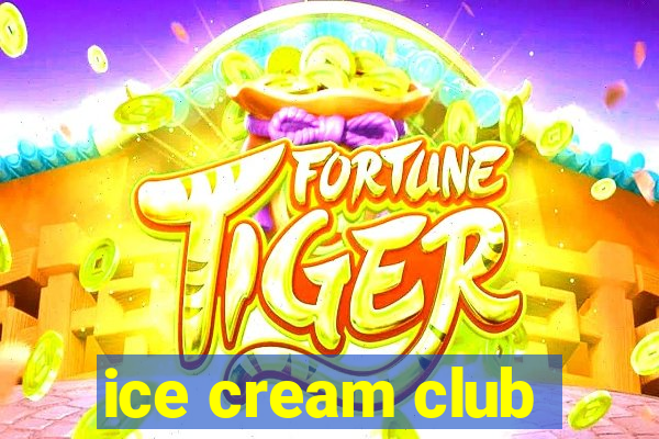 ice cream club