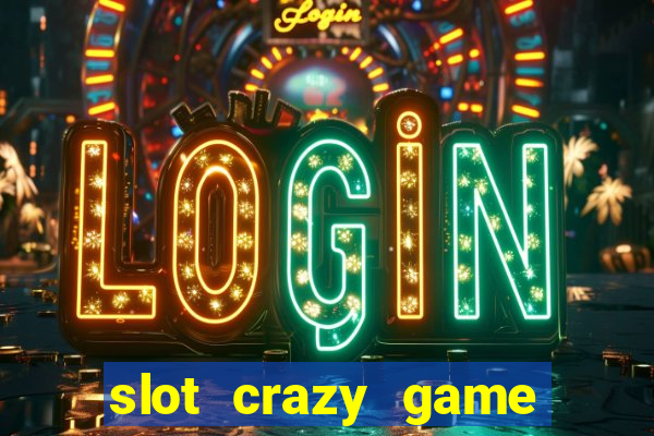 slot crazy game paga mesmo