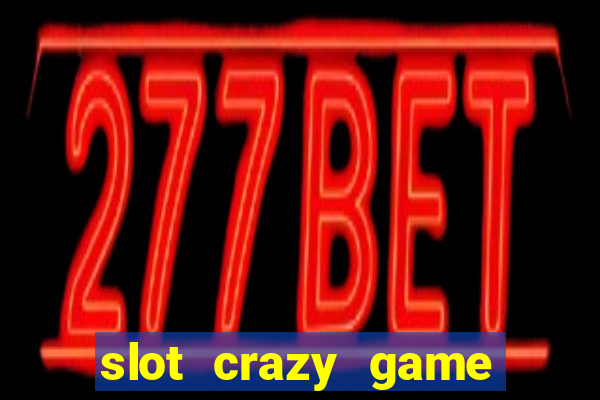 slot crazy game paga mesmo