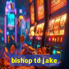 bishop td jake