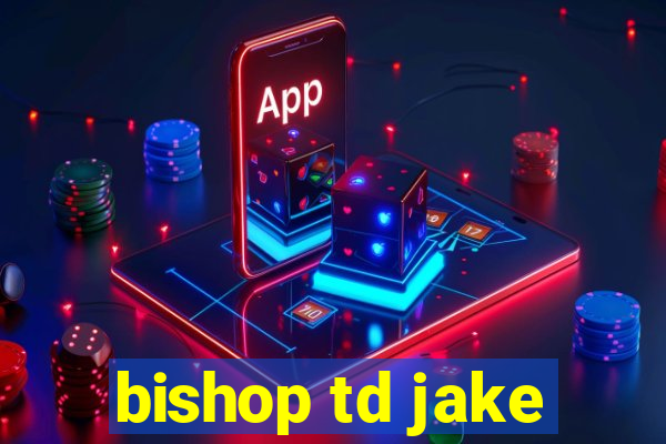 bishop td jake