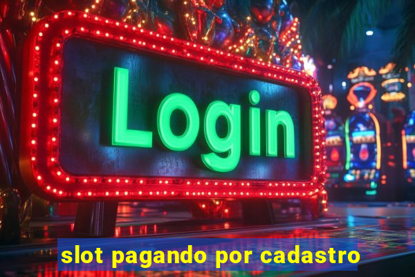 slot pagando por cadastro