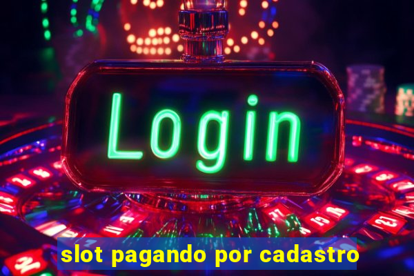 slot pagando por cadastro