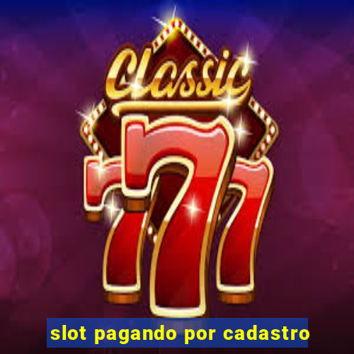 slot pagando por cadastro